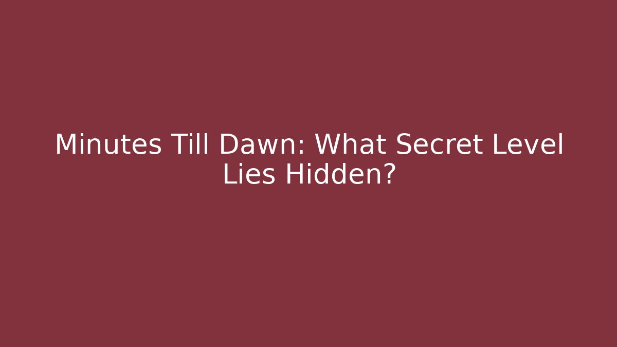 Minutes Till Dawn: What Secret Level Lies Hidden?