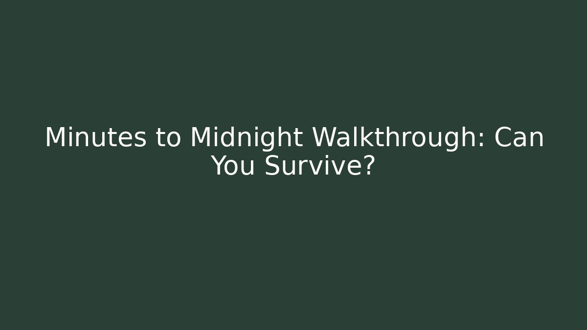 Minutes to Midnight Walkthrough: Can You Survive?
