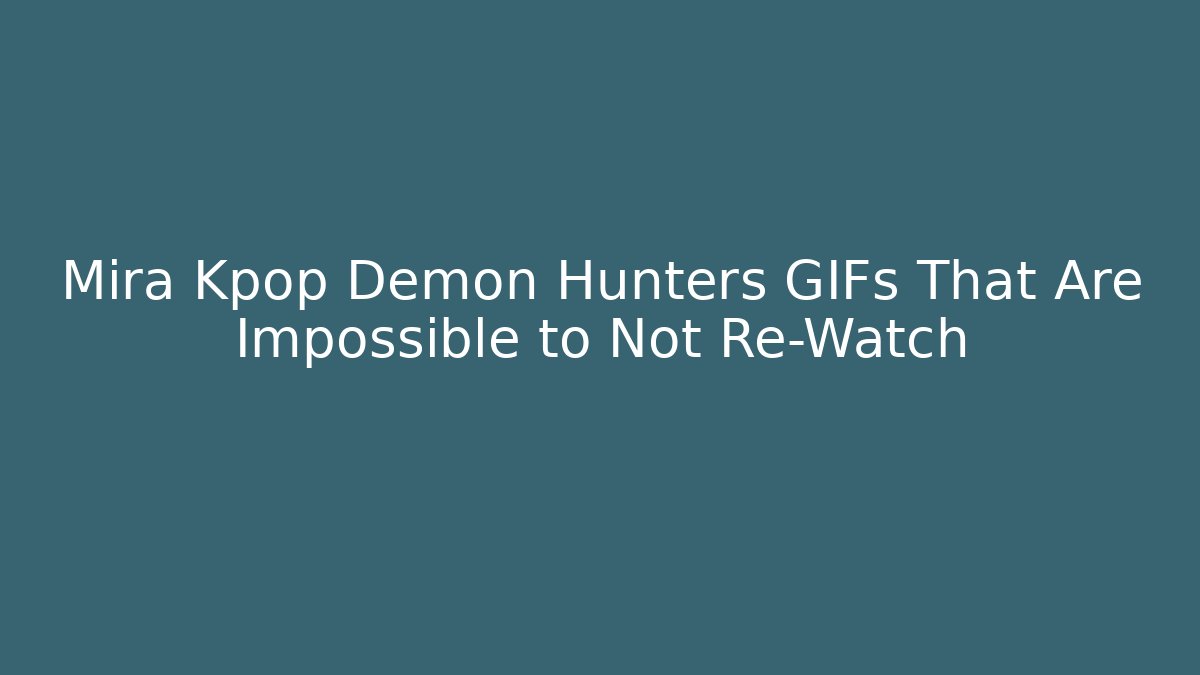 Mira Kpop Demon Hunters GIFs That Are Impossible to Not Re-Watch