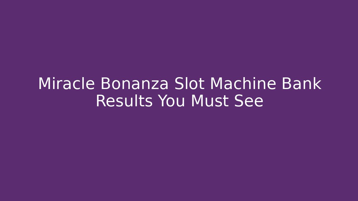 Miracle Bonanza Slot Machine Bank Results You Must See