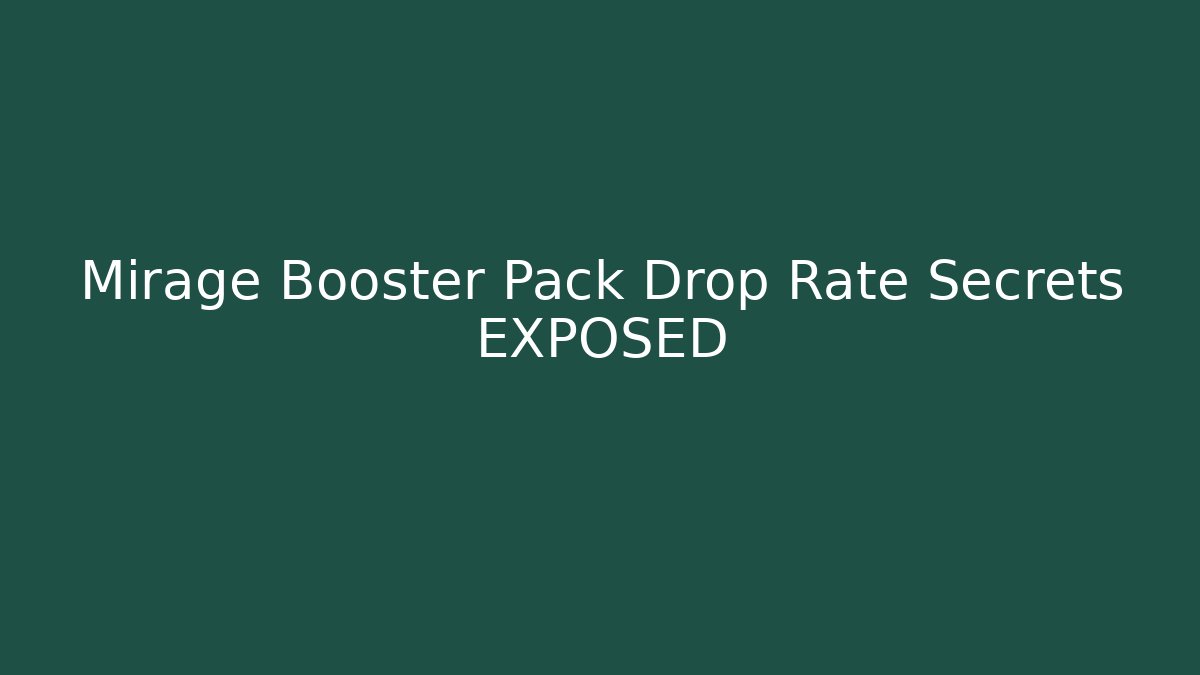 Mirage Booster Pack Drop Rate Secrets EXPOSED