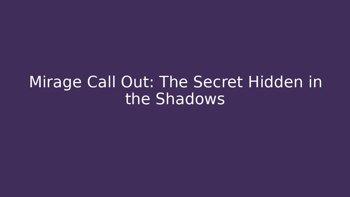 Mirage Call Out: The Secret Hidden in the Shadows