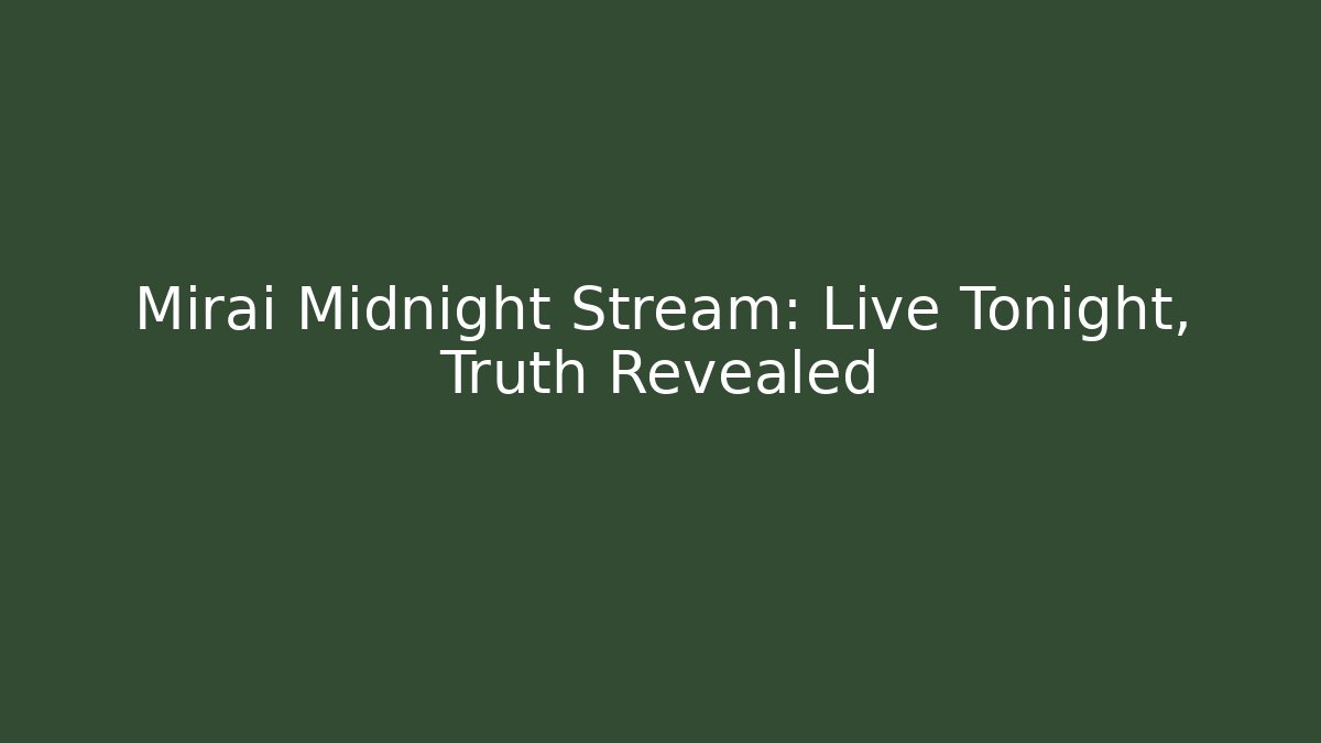 Mirai Midnight Stream: Live Tonight, Truth Revealed