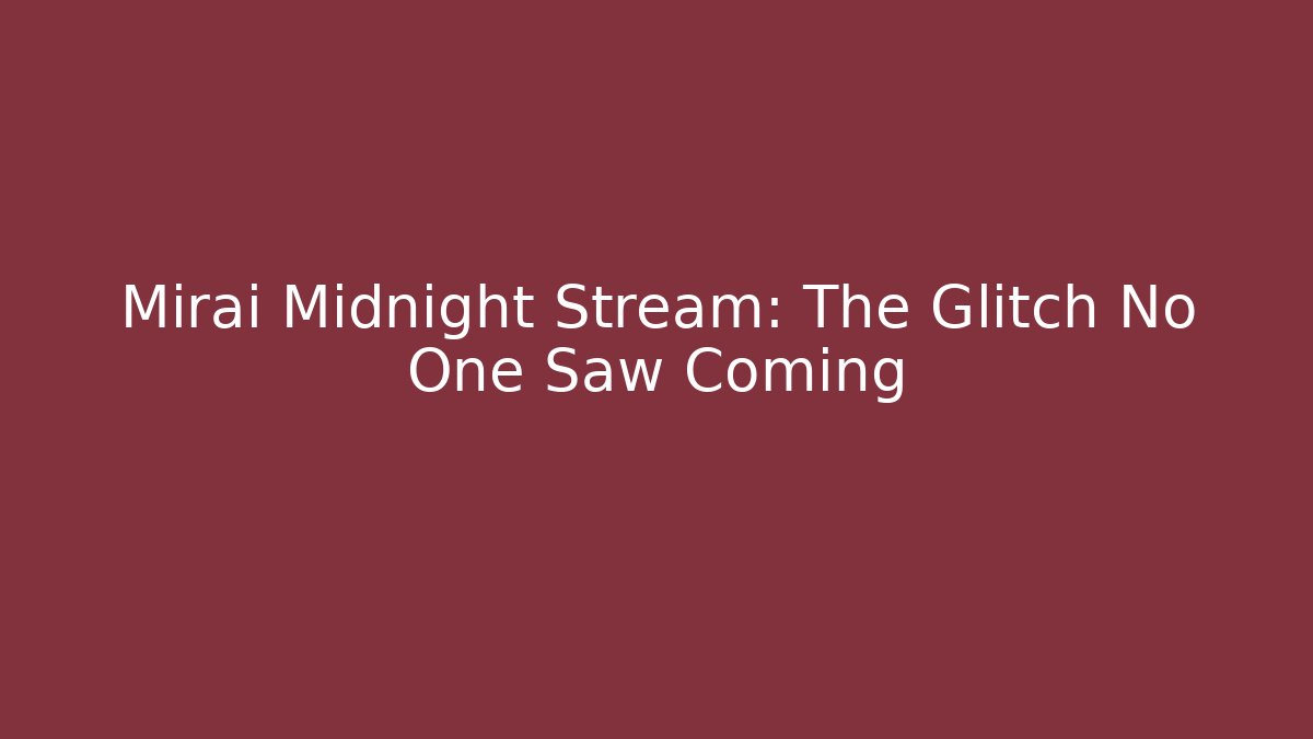 Mirai Midnight Stream: The Glitch No One Saw Coming - Critter Realm