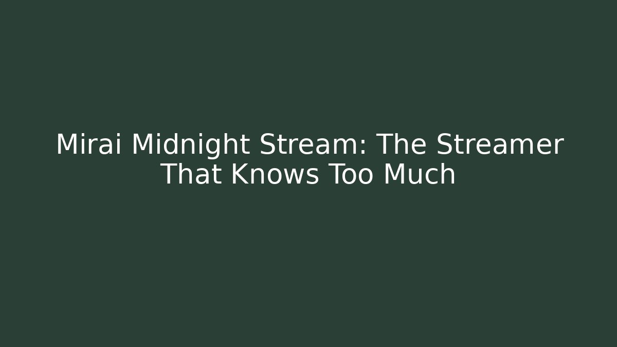 Mirai Midnight Stream: The Streamer That Knows Too Much