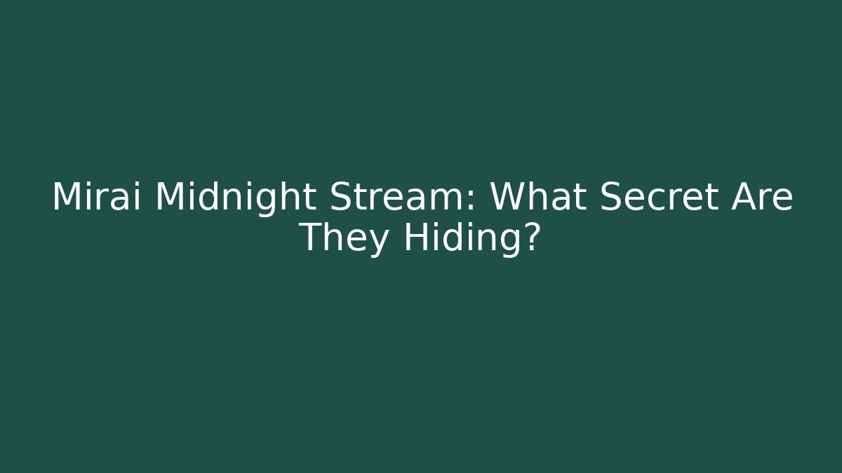 Mirai Midnight Stream: What Secret Are They Hiding?