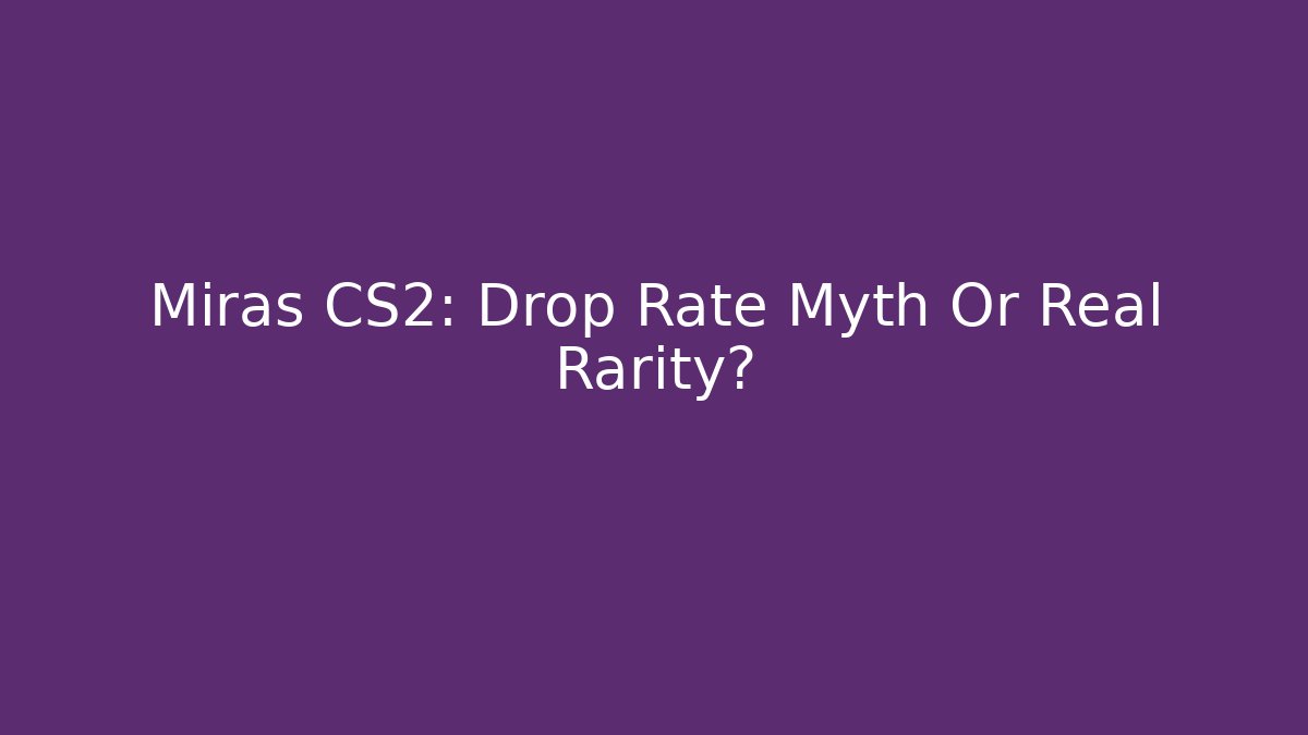 Miras CS2: Drop Rate Myth Or Real Rarity?