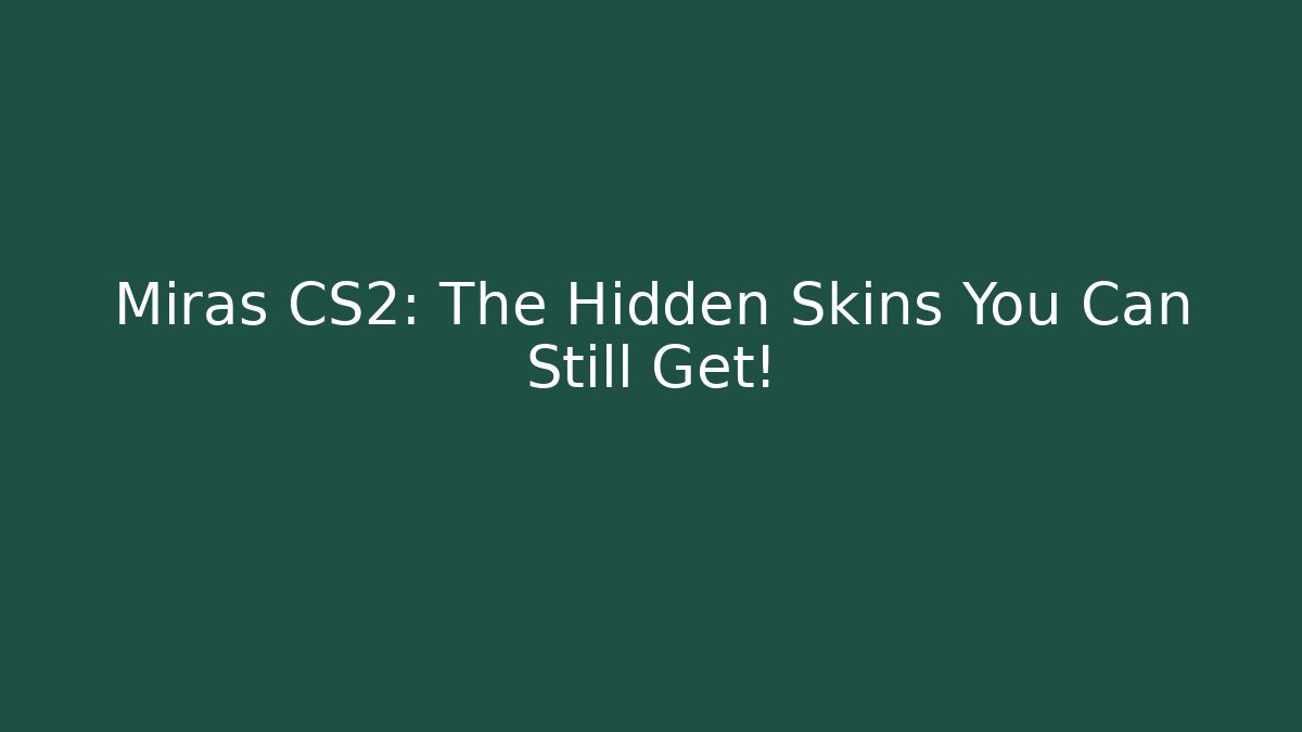 Miras CS2: The Hidden Skins You Can Still Get! - Critter Realm