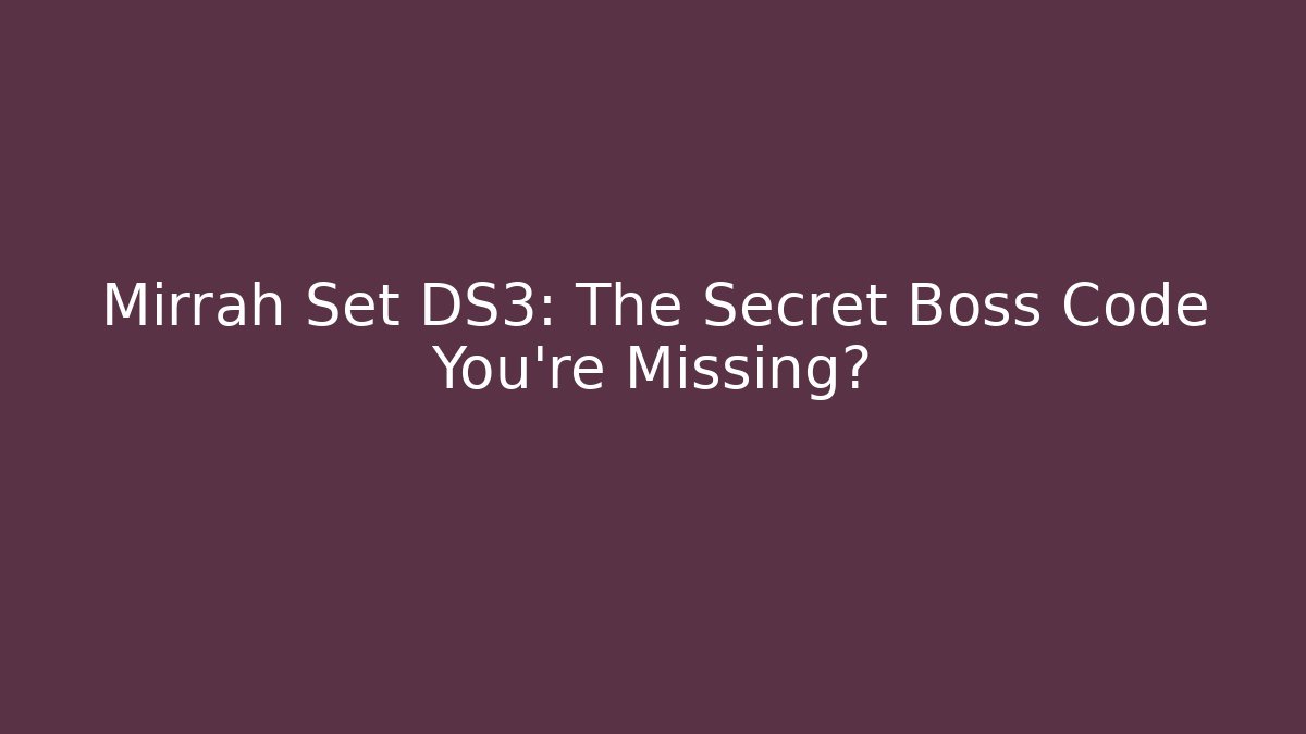 Mirrah Set DS3: The Secret Boss Code You’re Missing? - Critter Realm