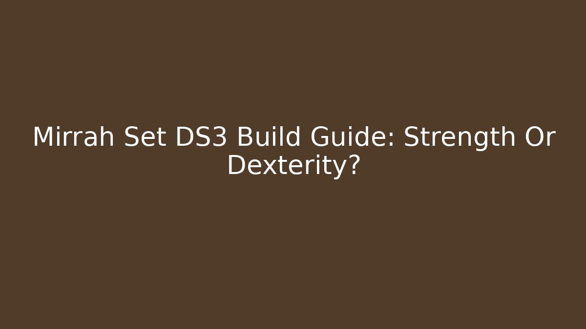 Mirrah Set DS3 Build Guide: Strength Or Dexterity?