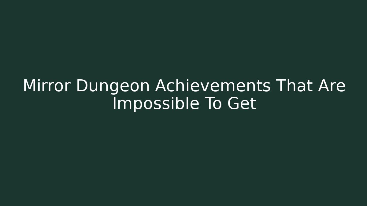 Mirror Dungeon Achievements That Are Impossible To Get