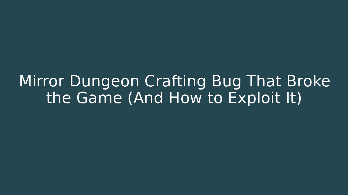 Mirror Dungeon Crafting Bug That Broke the Game (And How to Exploit It)