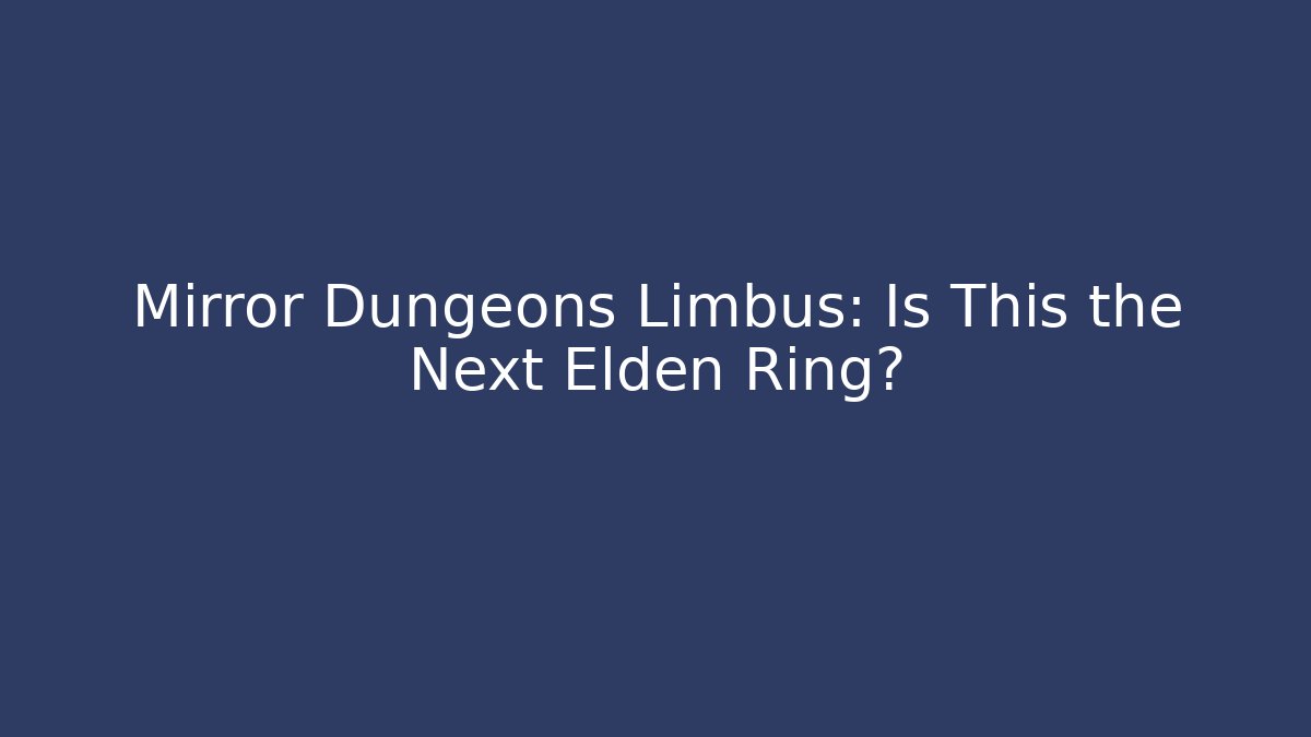 Mirror Dungeons Limbus: Is This the Next Elden Ring?