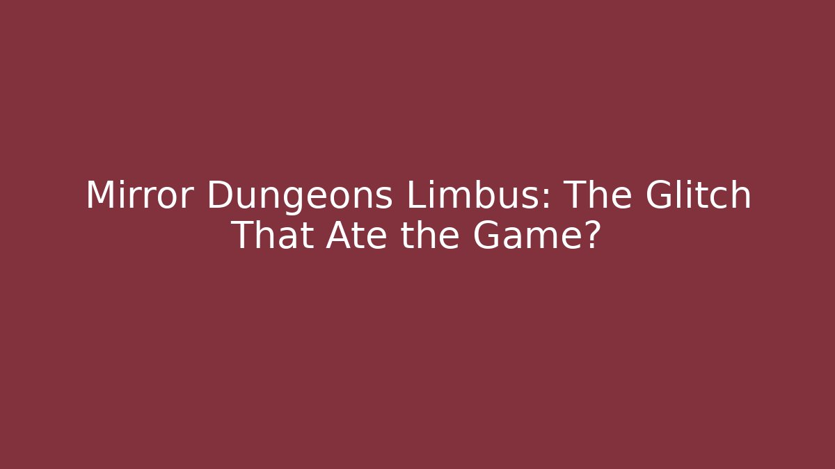 Mirror Dungeons Limbus: The Glitch That Ate the Game?