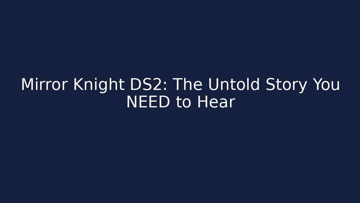 Mirror Knight DS2: The Untold Story You NEED to Hear - Critter Realm