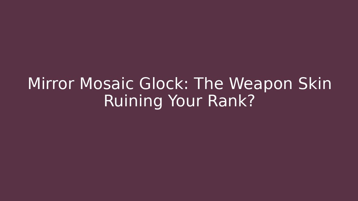 Mirror Mosaic Glock: The Weapon Skin Ruining Your Rank?