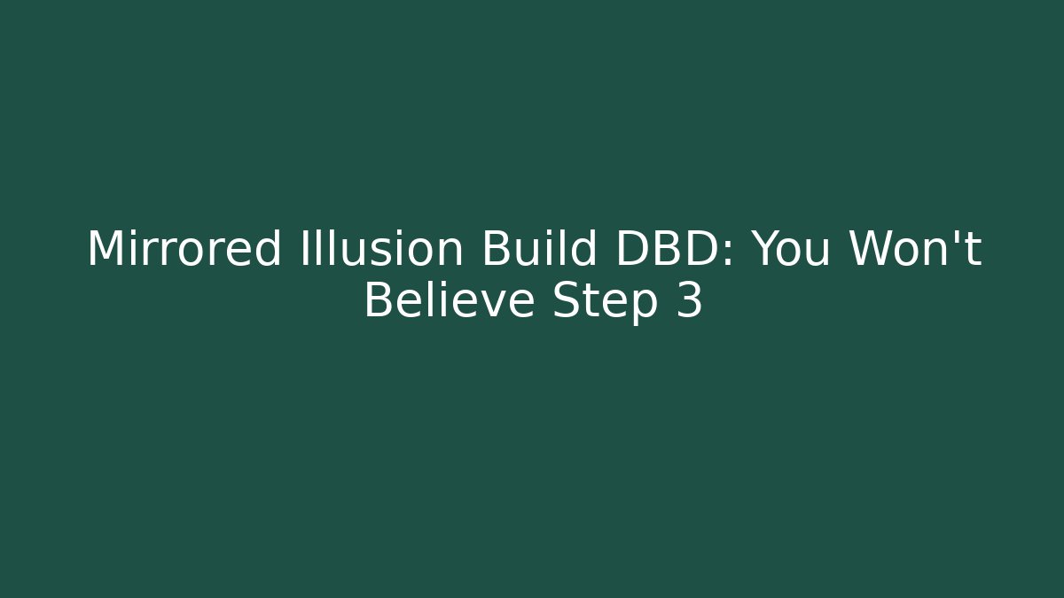 Mirrored Illusion Build DBD: You Won't Believe Step 3 - Critter Realm