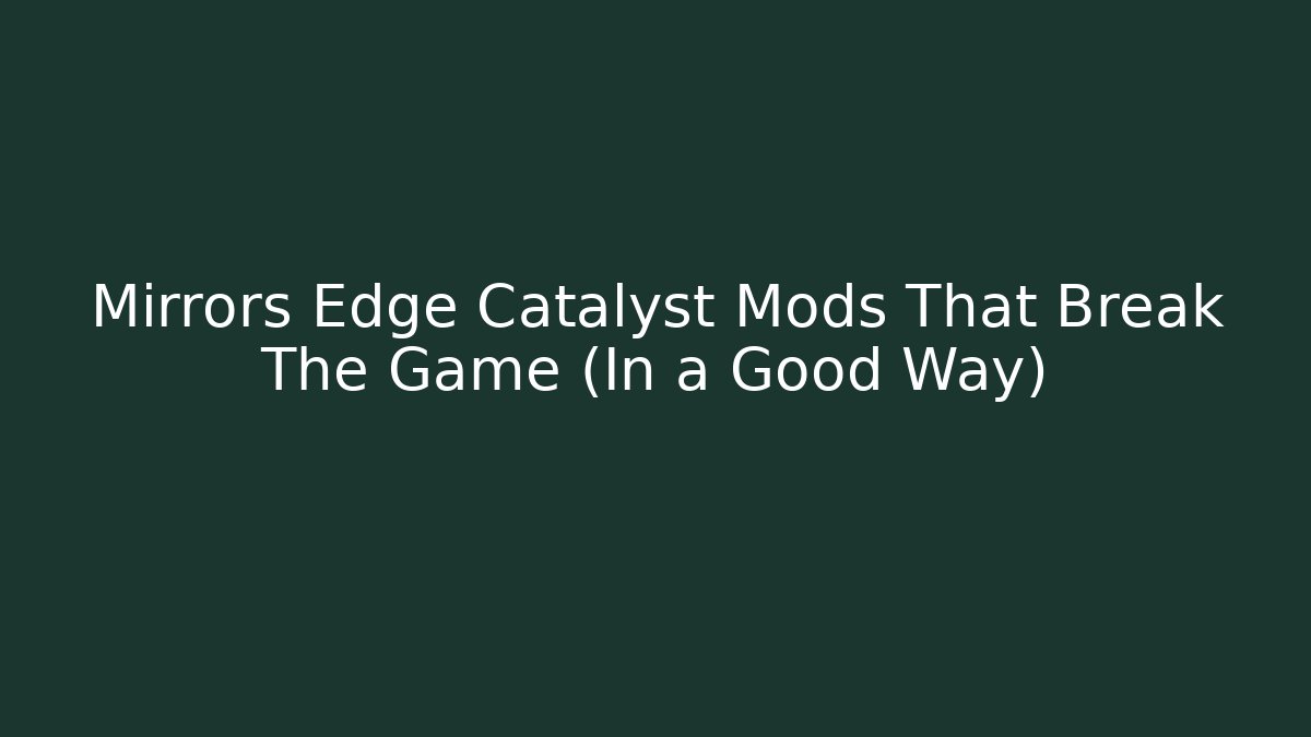 Mirrors Edge Catalyst Mods That Break The Game (In a Good Way)