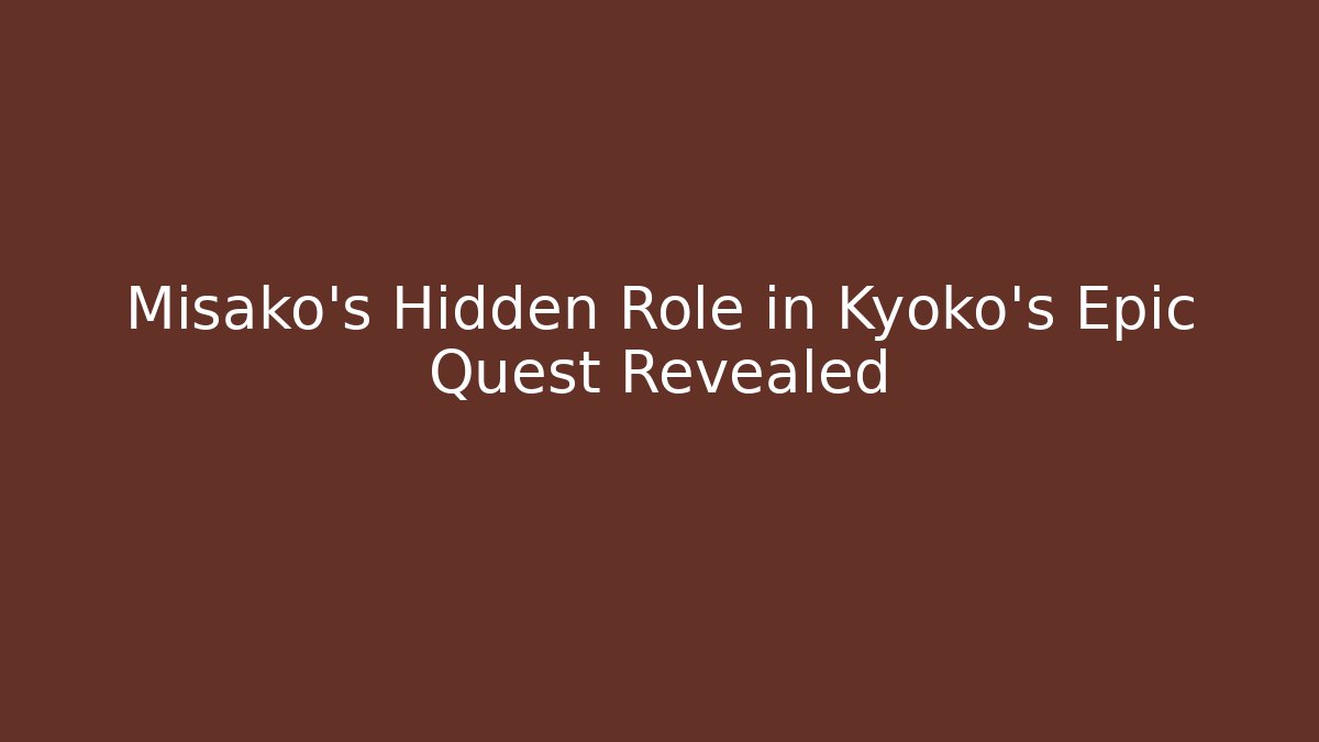 Misako's Hidden Role in Kyoko's Epic Quest Revealed
