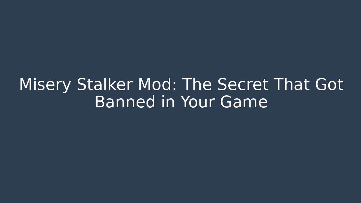 Misery Stalker Mod: The Secret That Got Banned in Your Game