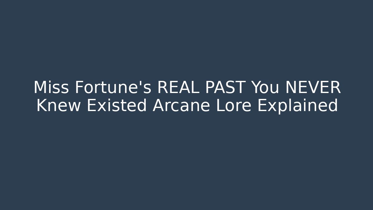 Miss Fortune's REAL PAST You NEVER Knew Existed Arcane Lore Explained