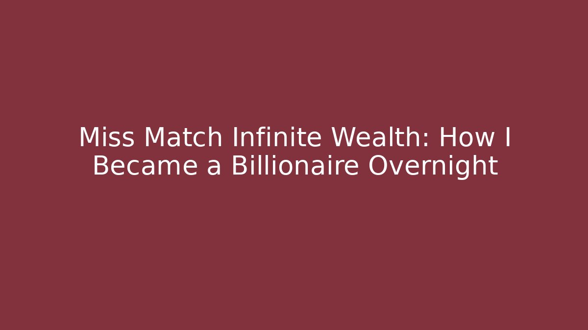 Miss Match Infinite Wealth: How I Became a Billionaire Overnight