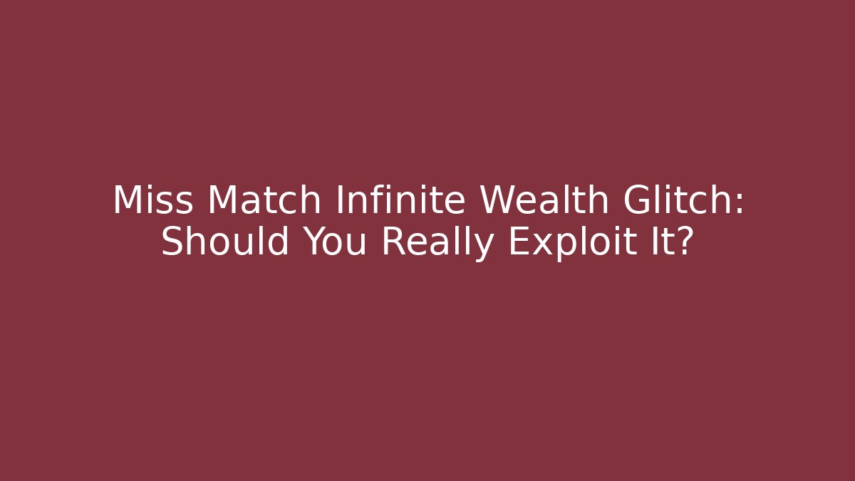 Miss Match Infinite Wealth Glitch: Should You Really Exploit It?