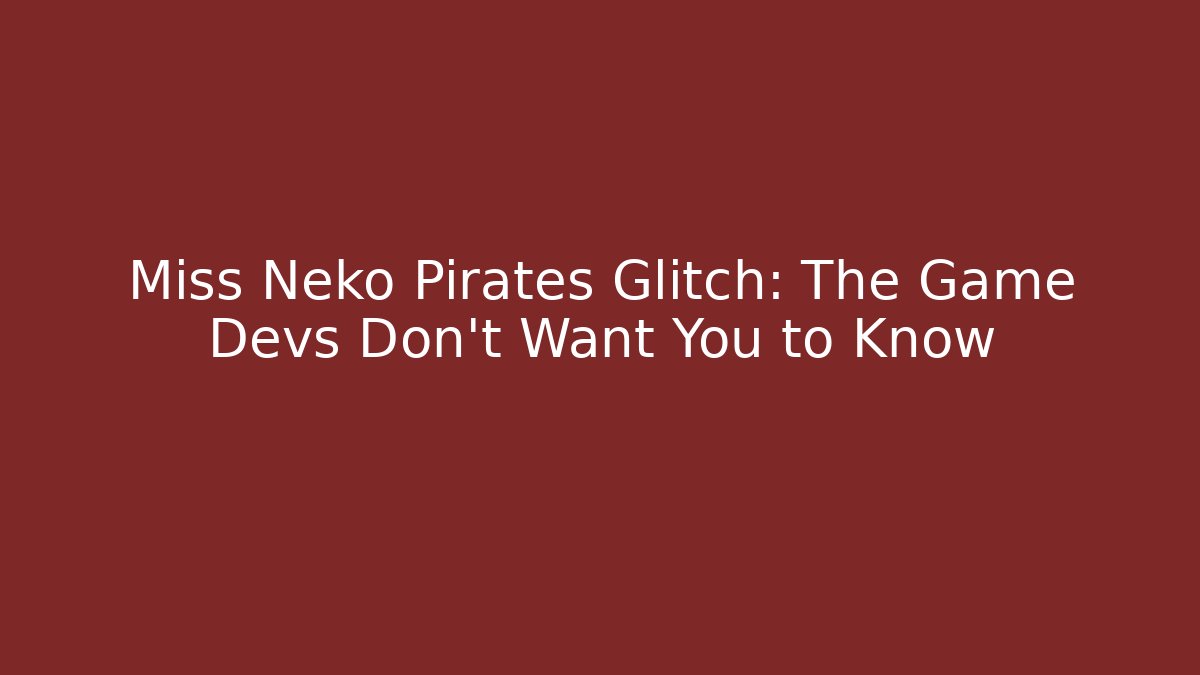 Miss Neko Pirates Glitch: The Game Devs Don't Want You to Know