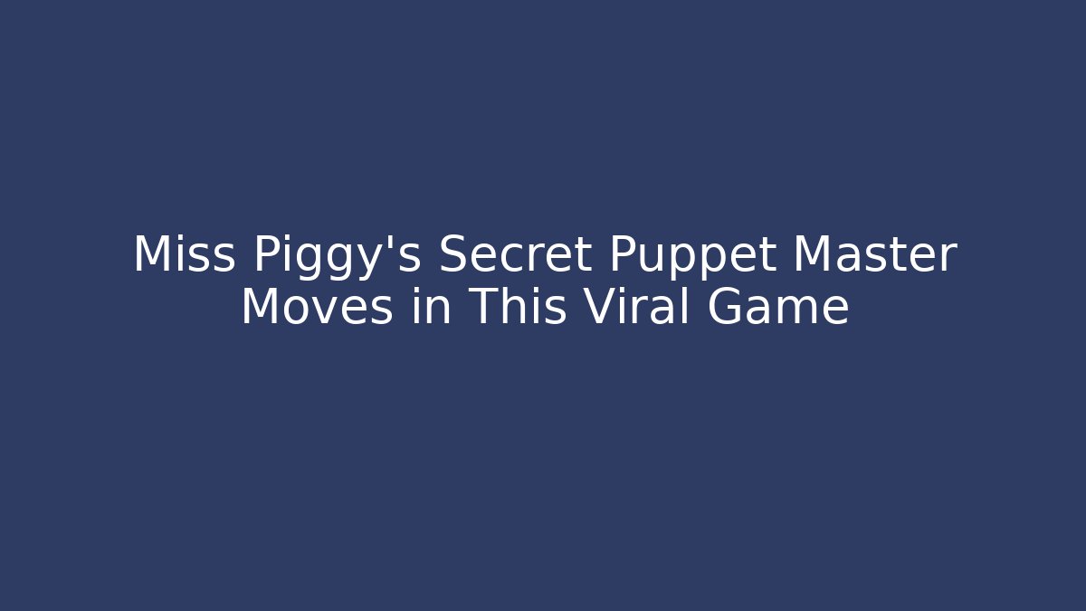 Miss Piggy's Secret Puppet Master Moves in This Viral Game