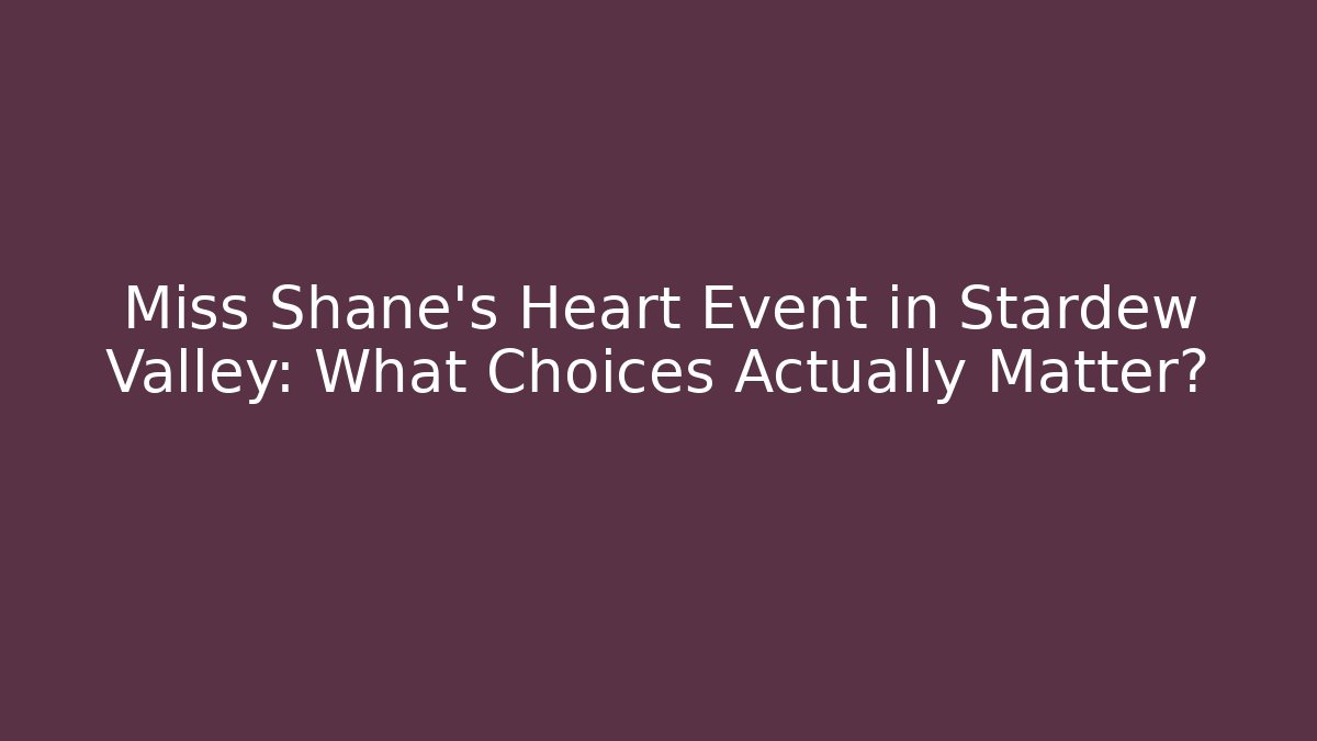 Miss Shane's Heart Event in Stardew Valley: What Choices Actually Matter?