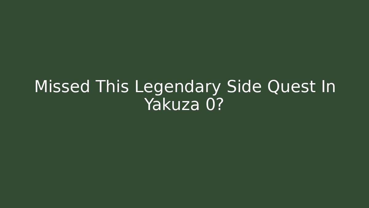 Missed This Legendary Side Quest In Yakuza 0?
