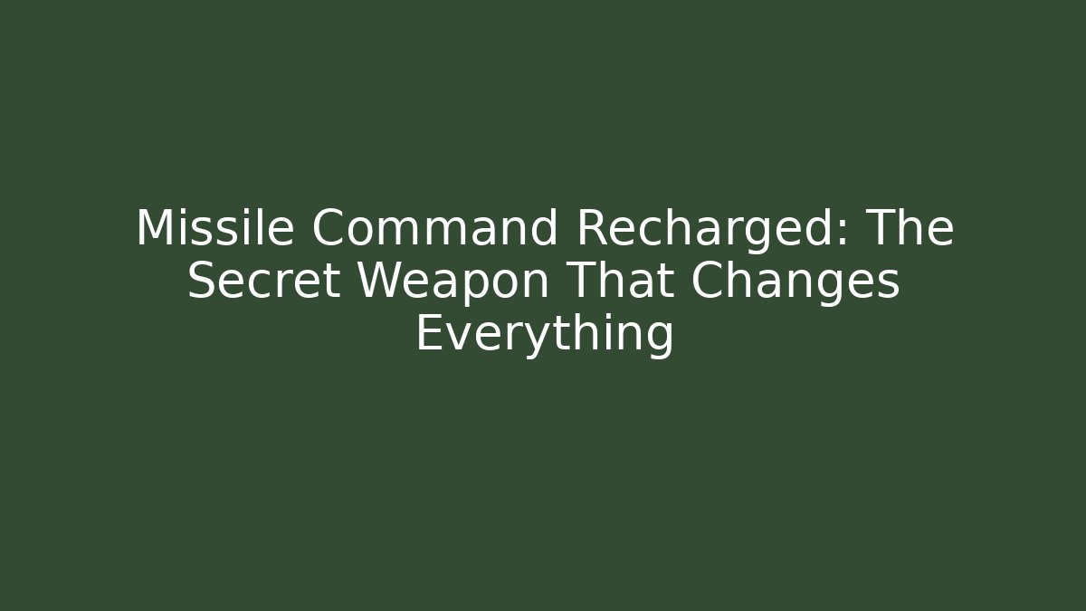 Missile Command Recharged: The Secret Weapon That Changes Everything
