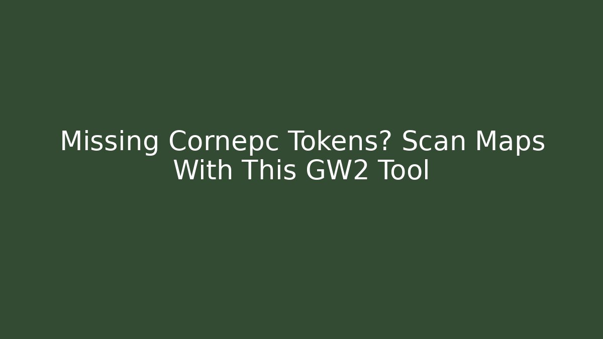 Missing Cornepc Tokens? Scan Maps With This GW2 Tool