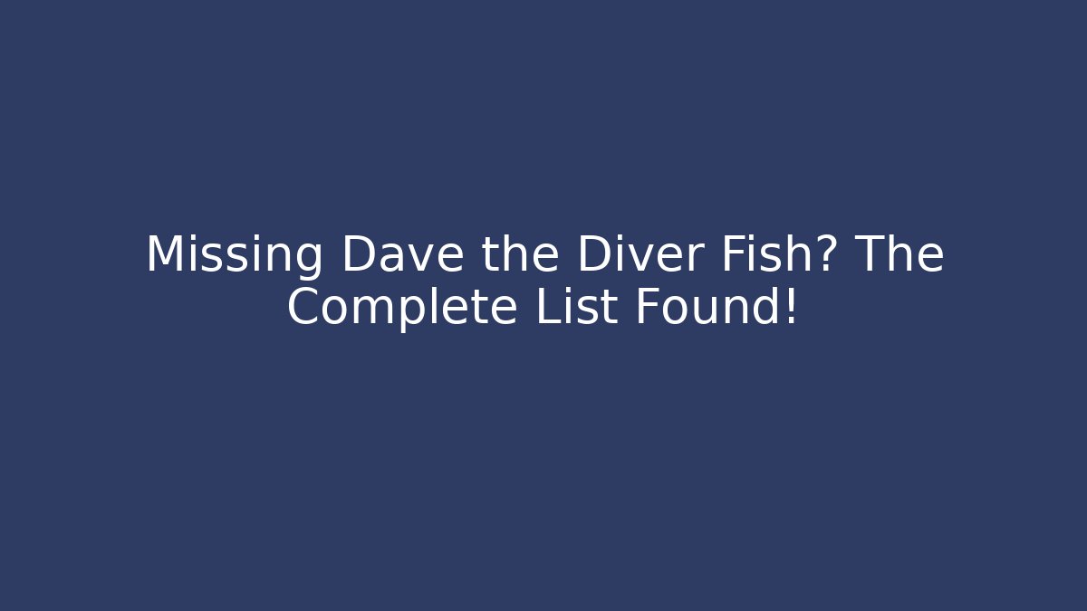 Missing Dave the Diver Fish? The Complete List Found!