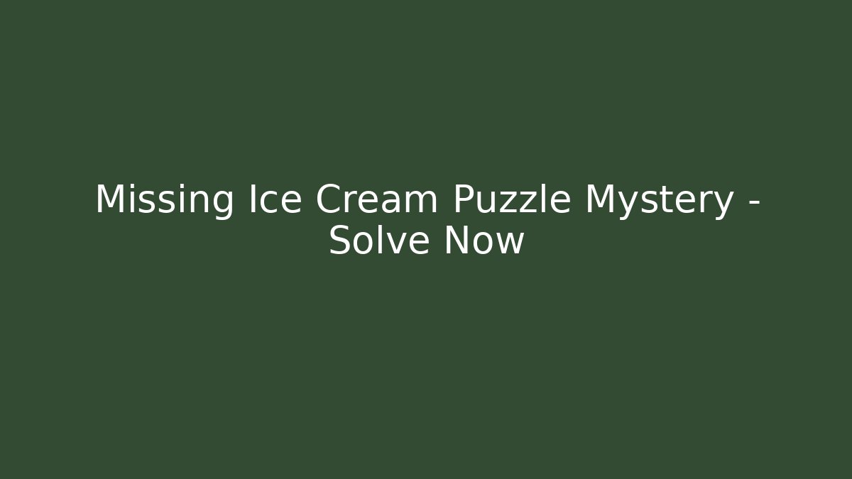 Missing Ice Cream Puzzle Mystery – Solve Now - Critter Realm