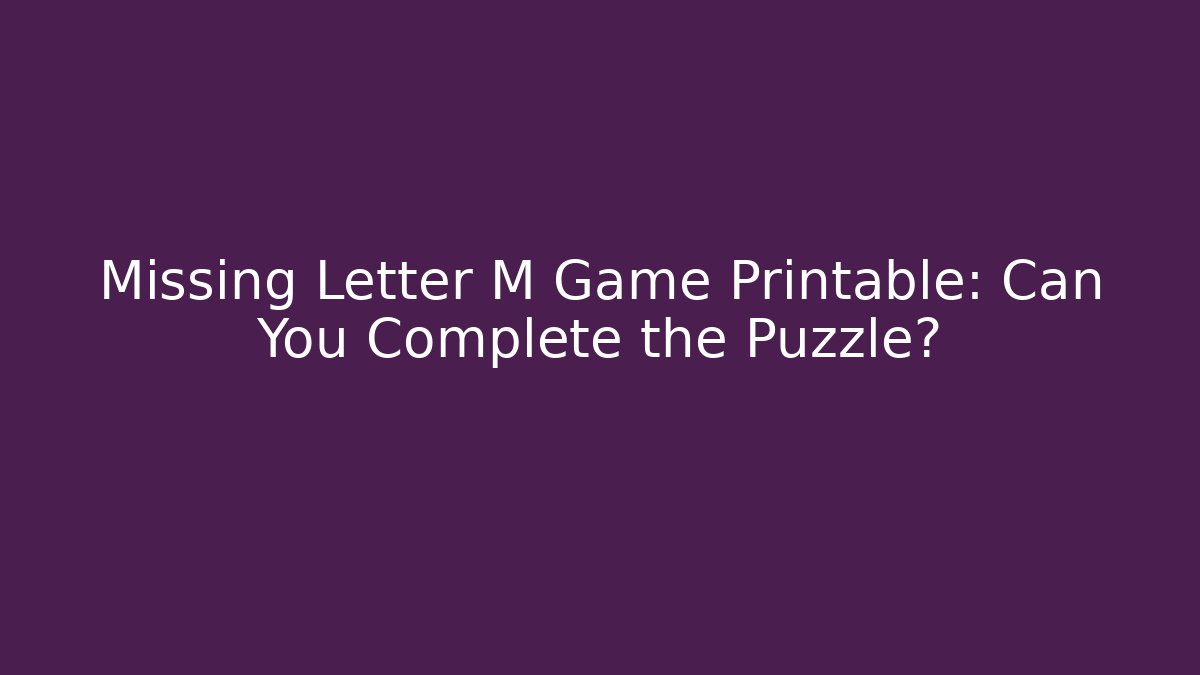 Missing Letter M Game Printable: Can You Complete the Puzzle?