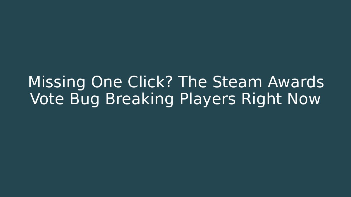 Missing One Click? The Steam Awards Vote Bug Breaking Players Right Now