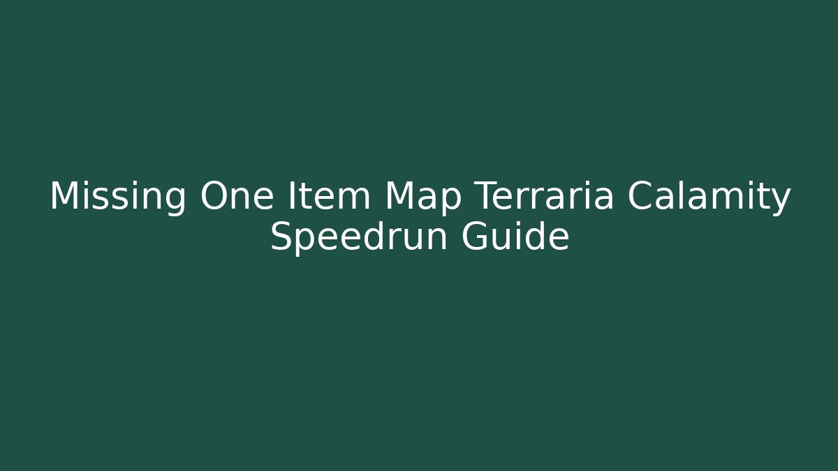 Missing One Item Map Terraria Calamity Speedrun Guide