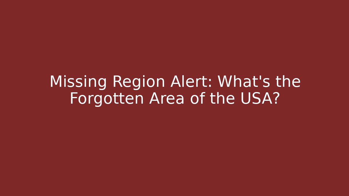 Missing Region Alert: What's the Forgotten Area of the USA? - Critter Realm