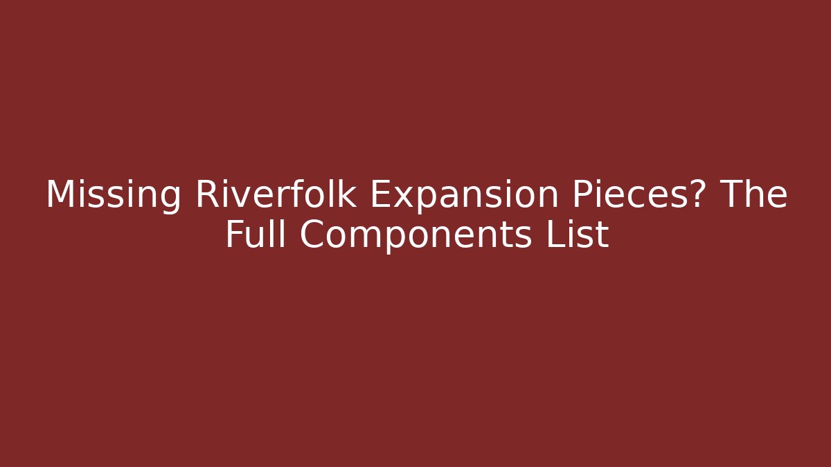 Missing Riverfolk Expansion Pieces? The Full Components List - Critter Realm