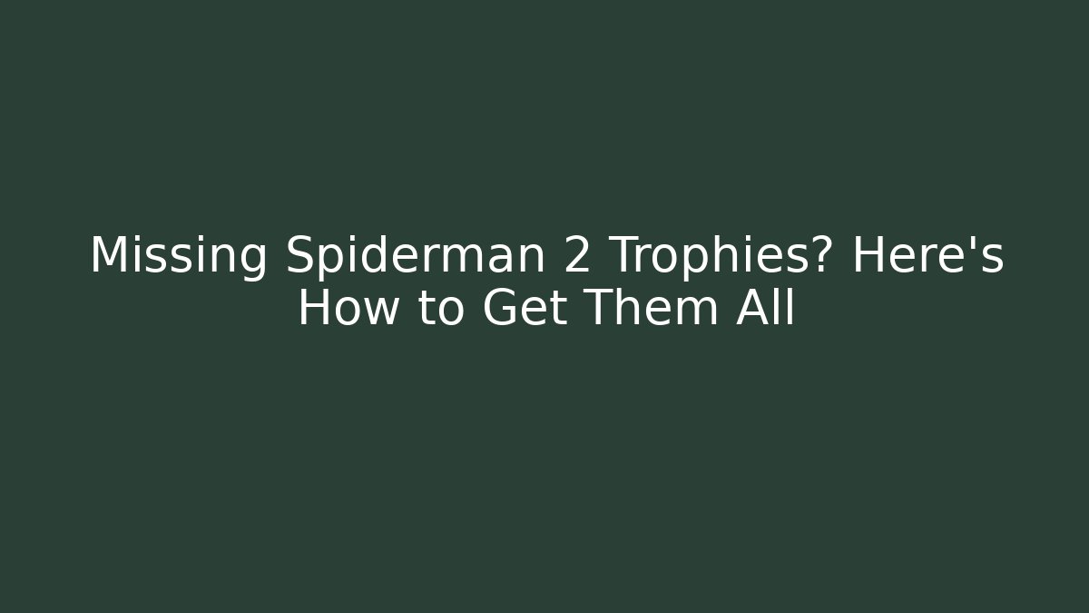 Missing Spiderman 2 Trophies? Here's How to Get Them All - Critter Realm