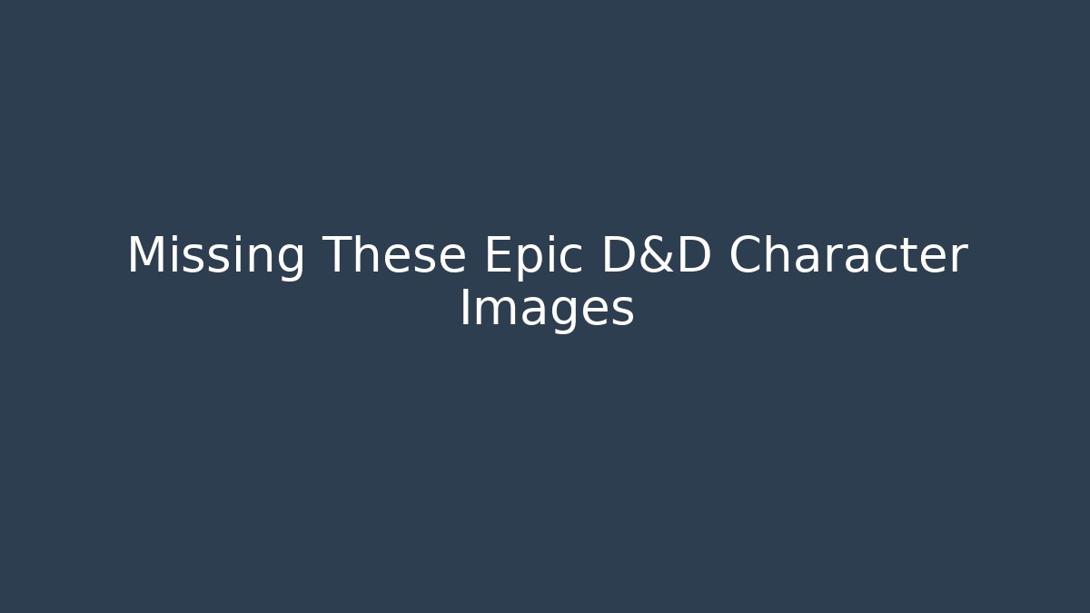 Missing These Epic D&D Character Images