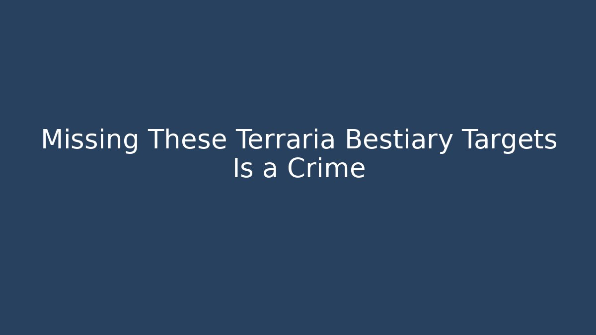 Missing These Terraria Bestiary Targets Is a Crime