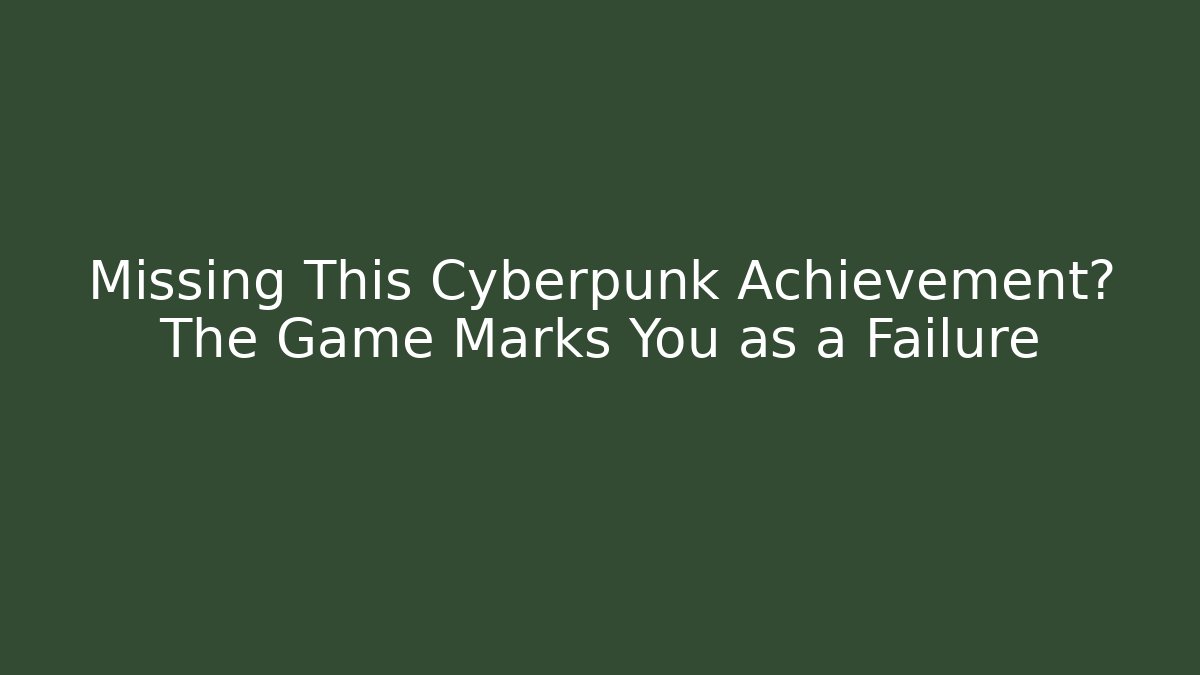 Missing This Cyberpunk Achievement? The Game Marks You as a Failure - Critter Realm
