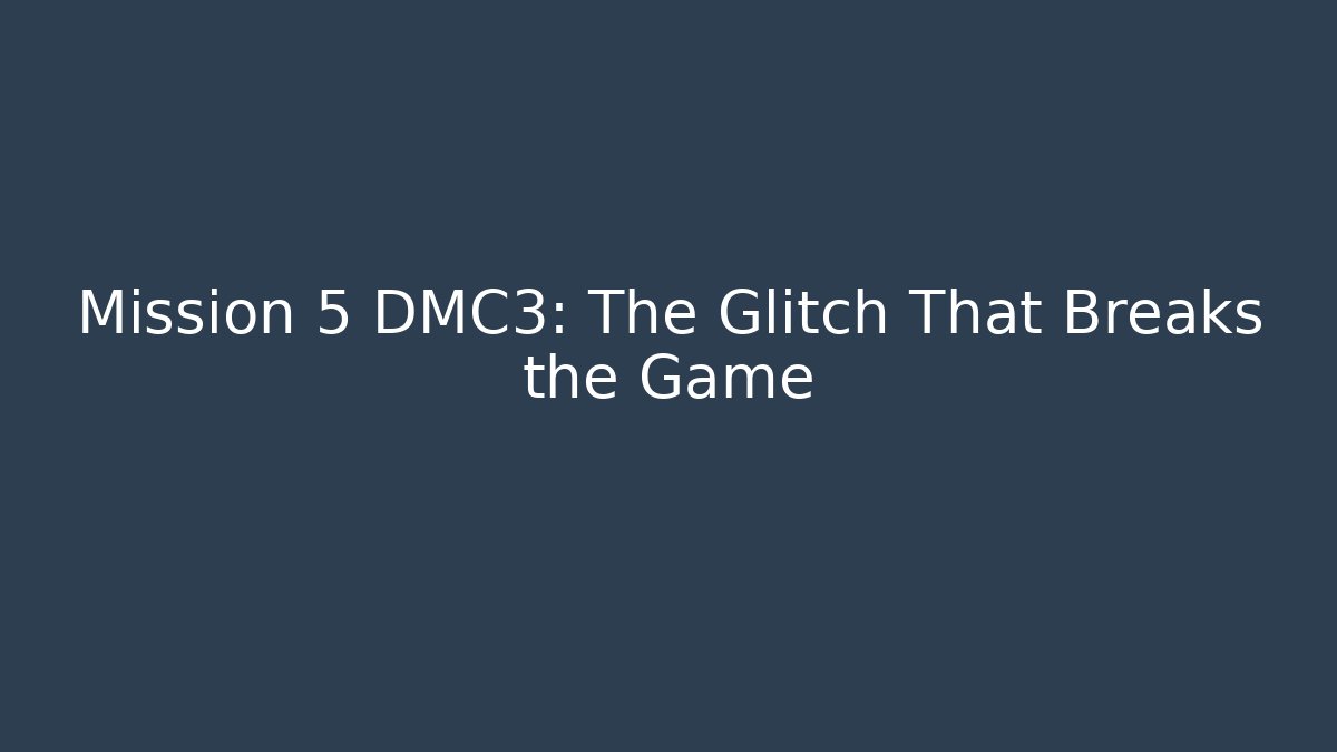 Mission 5 DMC3: The Glitch That Breaks the Game