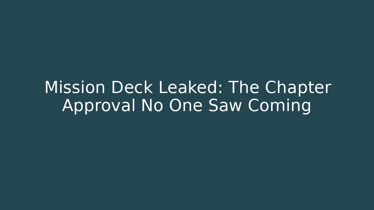 Mission Deck Leaked: The Chapter Approval No One Saw Coming