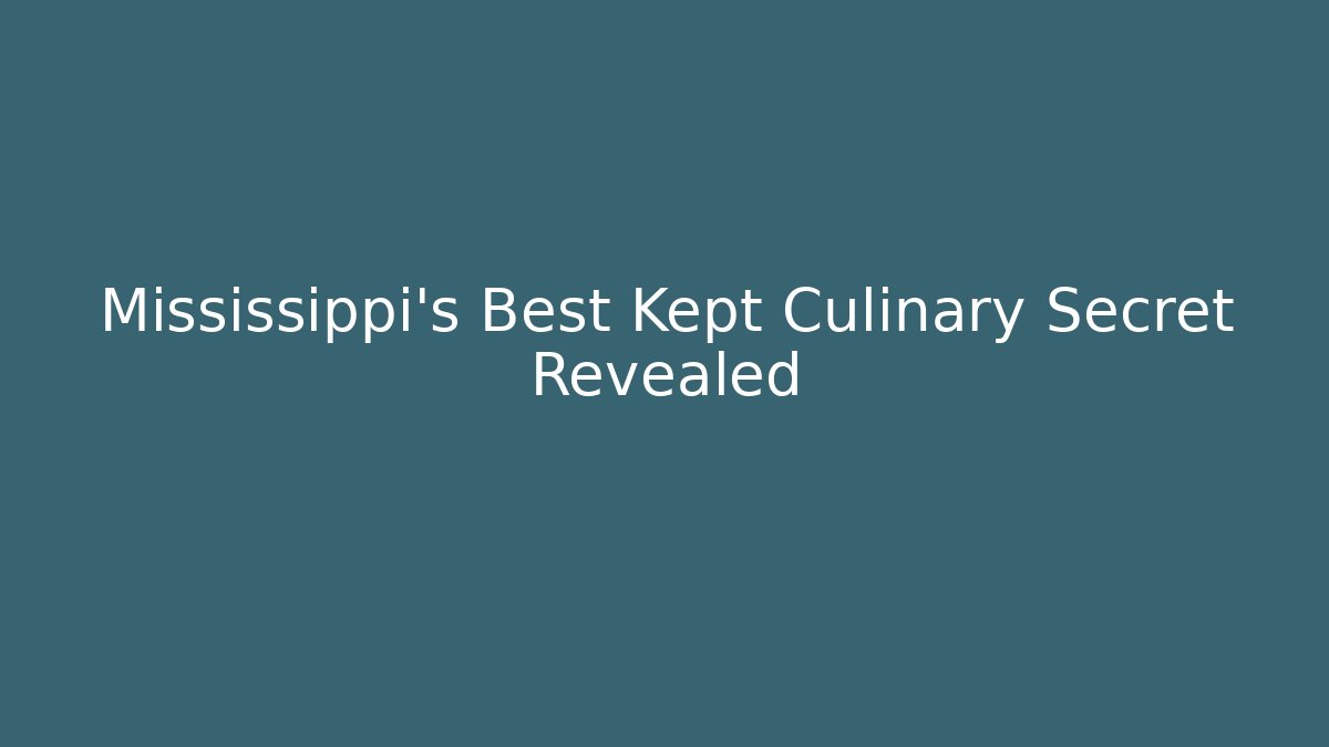 Mississippi's Best Kept Culinary Secret Revealed - Critter Realm