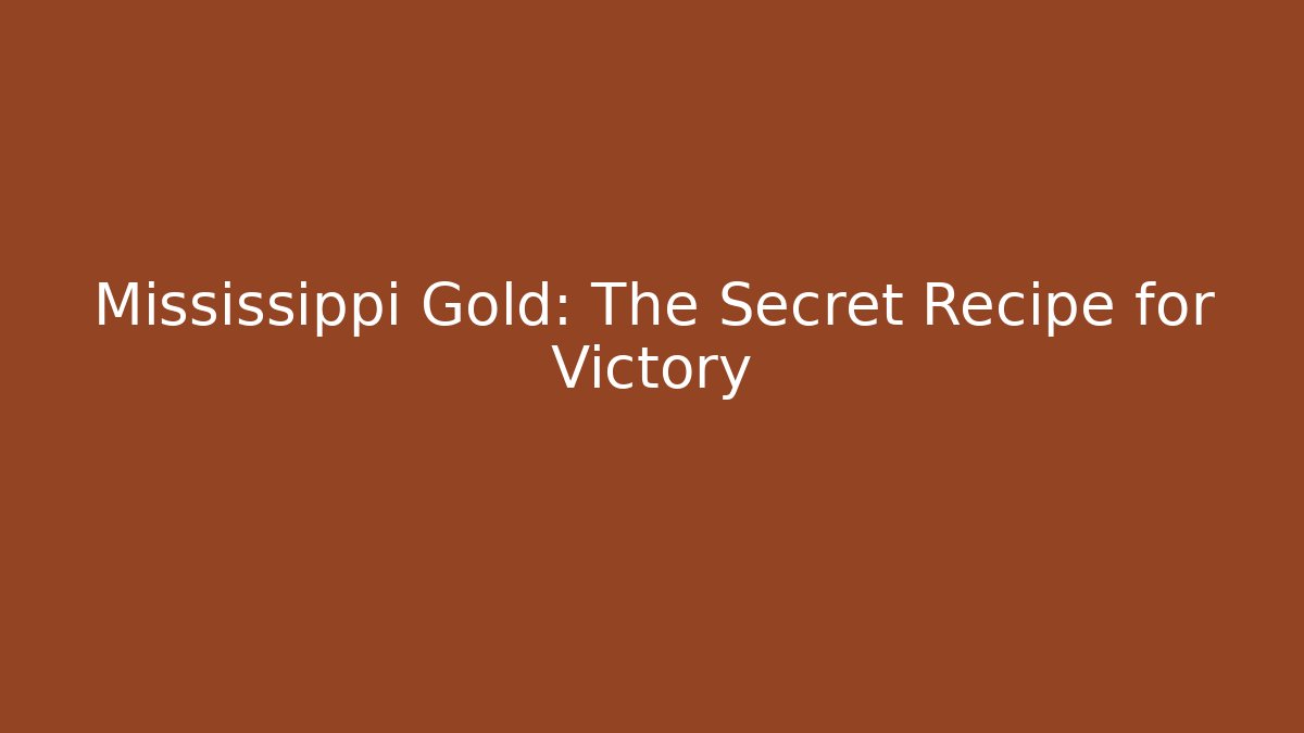 Mississippi Gold: The Secret Recipe for Victory
