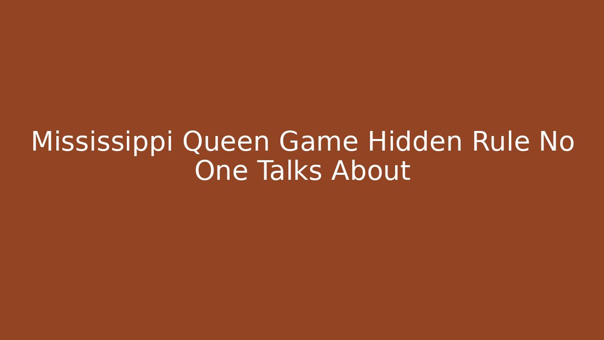 Mississippi Queen Game Hidden Rule No One Talks About