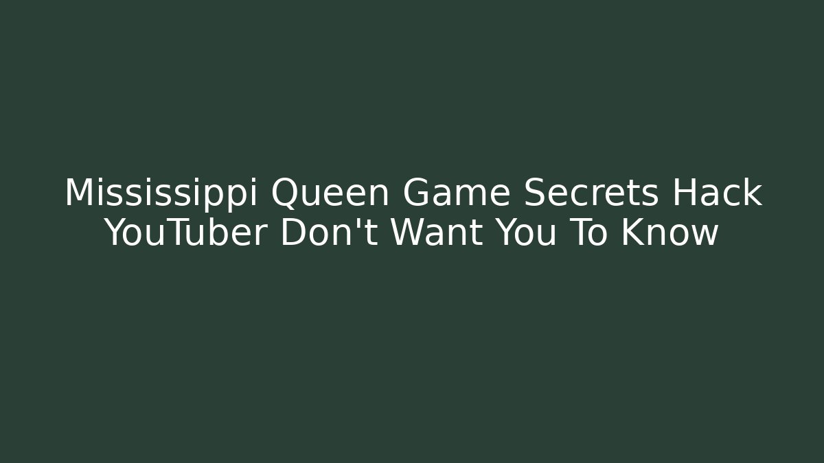 Mississippi Queen Game Secrets Hack YouTuber Don't Want You To Know